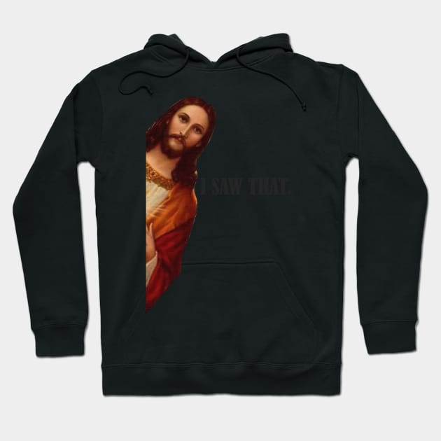 I SAW THAT JESUS Hoodie by EmeraldWasp